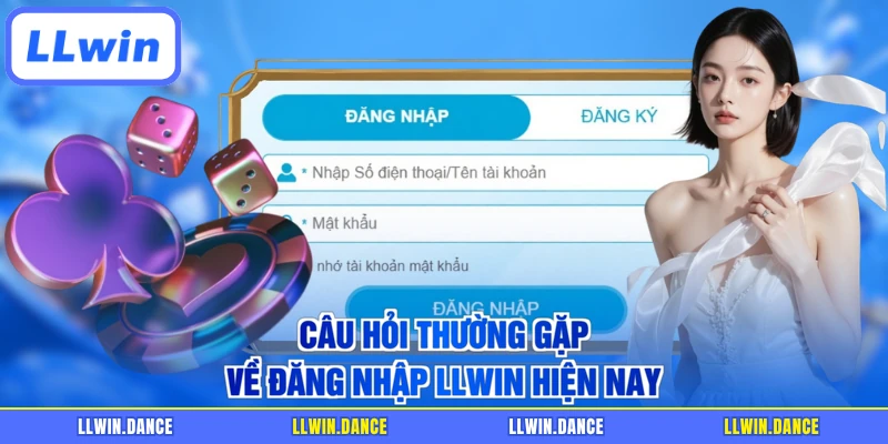 Câu hỏi thường gặp về đăng nhập LLWIN hiện nay