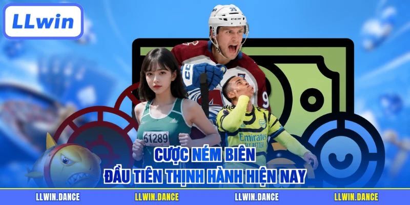 Cược ném biên đầu tiên thịnh hành hiện nay