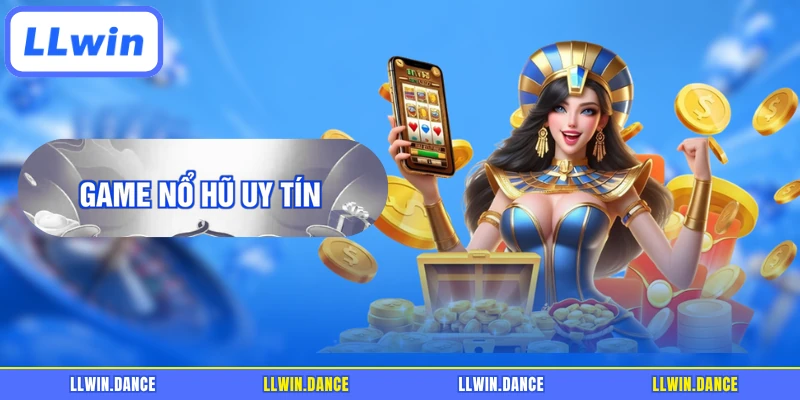 Game Nổ Hũ Uy Tín LLWIN - Khám Phá Kho Slot Đa Dạng