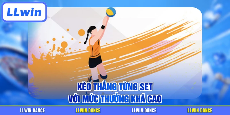 Kèo thắng từng set với mức thưởng khá cao