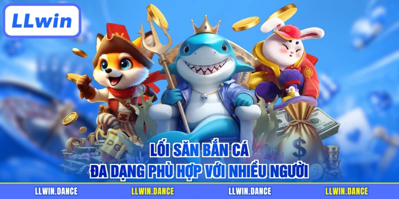 Lối săn bắn cá đa dạng phù hợp với nhiều người