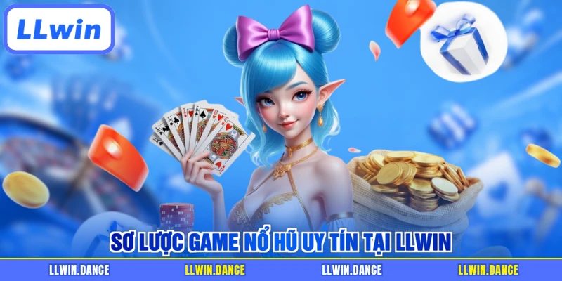 Sơ lược game nổ hũ uy tín tại LLWIN