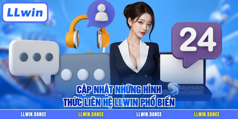 Cập nhật những hình thức liên hệ LLWIN phổ biến
