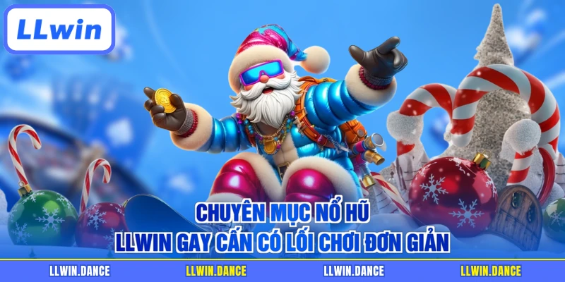 Chuyên mục nổ hũ LLWIN gay cấn có lối chơi đơn giản