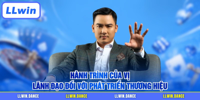 Hành trình của vị lãnh đạo đối với phát triển thương hiệu