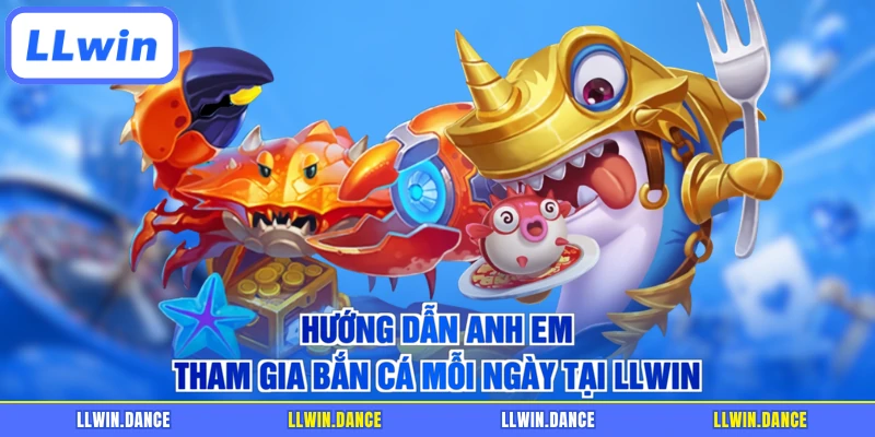 Hướng dẫn anh em tham gia bắn cá mỗi ngày tại LLWIN