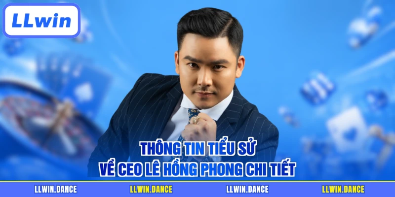 Thông tin tiểu sử về CEO Lê Hồng Phong chi tiết